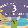 Dumb Ways To Die 3 : World Tour